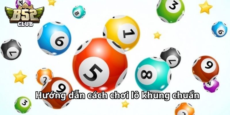 Hướng dẫn cách chơi lô khung chuẩn 