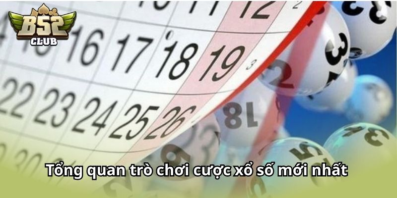 Tổng quan trò chơi cược xổ số mới nhất hiện nay 